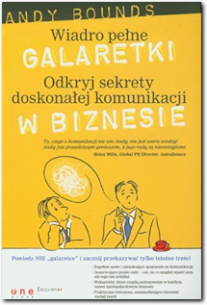 Wiadro pełne galaretki. Odkryj sekrety doskonałej komunikacji w biznesie Wiadro pełne galaretki. Odkryj sekrety doskonałej komunikacji w biznesie - książka