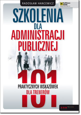 Szkolenia dla administracji publicznej 101 praktycznych wskazówek dla trenerów - książka Szkolenia dla administracji publicznej 101 praktycznych wskazówek dla trenerów
