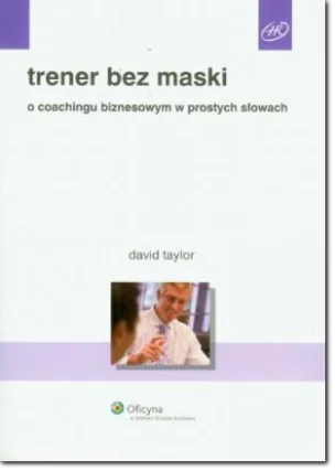 Trener bez maski. O coachingu biznesowym w prostych słowach - książka Trener bez maski. O coachingu biznesowym w prostych słowach - książka