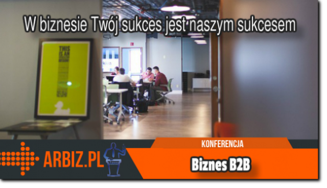 Konferencja B2B. W biznesie Twój sukces jest naszym sukcesem. B2B. W biznesie Twój sukces jest naszym sukcesem.