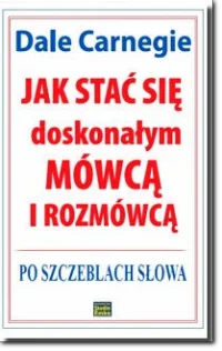 Jak stać się doskonałym mówcą i rozmówcą Po szczeblach słowa - książka Jak stać się doskonałym mówcą i rozmówcą Po szczeblach słowa - książka
