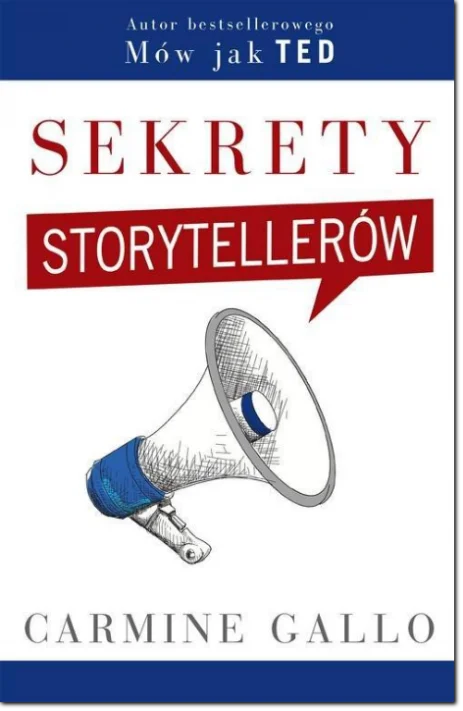 Sekrety storytellerów. Autor książki Carmine Gallo Mów jak TED