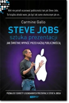 Sztuka prezentacji Jak świetnie wypaść przed każdą publicznością - Steve Jobs Sztuka prezentacji Jak świetnie wypaść przed każdą publicznością - Steve Jobs