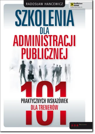 Szkolenia dla administracji publicznej 101 praktycznych wskazówek dla trenerów - książka Szkolenia dla administracji publicznej 101 praktycznych wskazówek dla trenerów