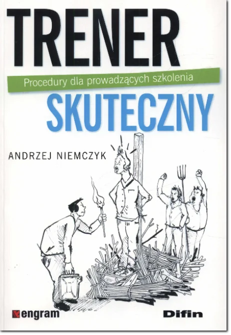 Trener skuteczny książka Procedury dla prowadzących szkolenia Książka "Trener skuteczny" Procedury dla prowadzacych szkolenia - autor Andrzej Niemczyk